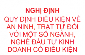 QUY ĐỊNH ĐIỀU KIỆN VỀ AN NINH, TRẬT TỰ ĐỐI VỚI MỘT SỐ NGÀNH, NGHỀ ĐẦU TƯ KINH DOANH CÓ ĐIỀU KIỆN