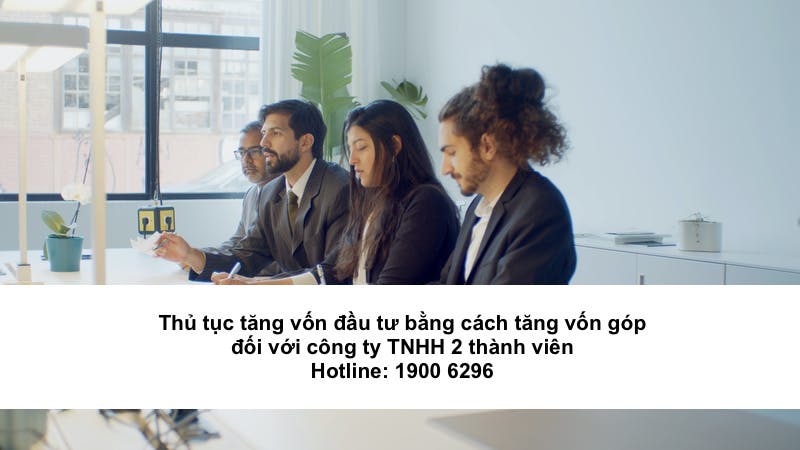 Thủ tục tăng vốn đầu tư bằng cách tăng vốn góp đối với công ty TNHH 2 thành viên